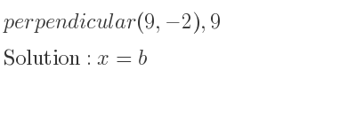 The perpendicular (9,-2),9 is x=b